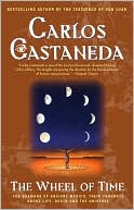 Carlos Castaneda: Wheel Of Time: The Shamans Of Mexico Their Thoughts About Life Death And The Universe
