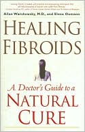 Allan Warshowsky: Healing Fibroids: A Doctor's Guide to a Natural Cure
