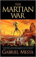 Gabriel Mesta: The Martian War: A Thrilling Eyewitness Account of the Recent Invasion As Reported by Mr. H.G. Wells