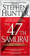 Stephen Hunter: The 47th Samurai (Bob Lee Swagger Series #4)