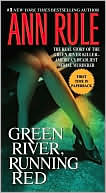 Ann Rule: Green River, Running Red: The Real Story of the Green River Killer--America's Deadliest Serial Murderer