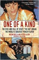Nolan Dalla: One of a Kind: The Rise and Fall of Stuey The Kid Ungar, the World's Greatest Poker Player
