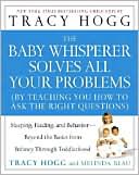 Book cover image of The Baby Whisperer Solves All Your Problems: Sleeping, Feeding, and Behavior--beyond the Basics from Infancy through Toddlerhood by Tracy Hogg