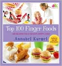 Annabel Karmel: Top 100 Finger Foods: 100 Recipes for a Healthy, Happy Child