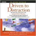 Book cover image of Driven to Distraction: Recognizing and Coping with Attention Deficit Disorder from Childhood Through Adulthood by Edward M. Hallowell M.D.