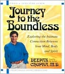 Deepak Chopra: Journey to the Boundless: Exploring the Intimate Connection Between Your Mind, Body and Spirit
