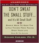 Richard Carlson: Don't Sweat the Small Stuff...And It's All Small Stuff