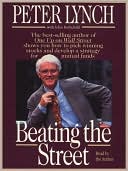 Book cover image of Beating the Street: How to Use What You Already Know to Make Money in the Market by Peter Lynch
