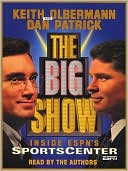 Keith Olbermann: The Big Show: Inside ESPN's Sportscenter