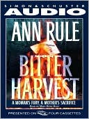 Book cover image of Bitter Harvest: A Woman's Fury, A Mother's Sacrifice by Ann Rule