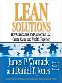 James P. Womack: Lean Solutions: How Companies and Customers Can Create Value and Wealth Together