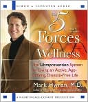 Mark Hyman: The Five Forces of Wellness: The Ultraprevention System for Living an Active, Age-Defying, Disease-Free Life