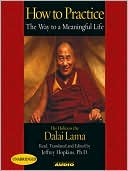 Dalai Lama: How to Practice: The Way to a Meaningful Life