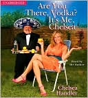 Chelsea Handler: Are You There, Vodka? It's Me, Chelsea
