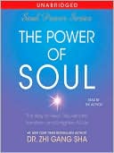 Zhi Gang Sha: The Power of Soul: The Way to Heal, Rejuvenate, Transform and Enlighten All Life