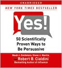 Noah J. Goldstein: Yes!: 50 Scientifically Proven Ways to Be Persuasive