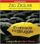 Zig Ziglar: Embrace the Struggle: Living Life on Life's Terms