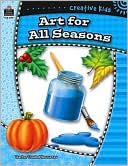 Book cover image of Creative Kids: Art for All Seasons by Susie Alexander