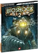 BradyGames Staff: BioShock 2 Signature Series Guide