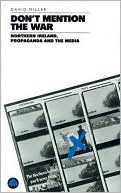 Book cover image of Don't Mention the War: Northern Ireland, Propaganda and the Media by David Miller