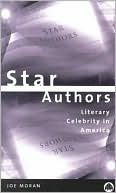 Joe Moran: Star Authors: Literary Celebrity in America