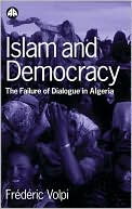 Frederic Volpi: Islam And Democracy: The Failure of Dialogue in Algeria