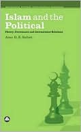 Book cover image of Islam and the Political: Theory, Governance and International Relations by Amr G.E. Sabet