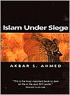 Akbar S. Ahmed: Islam under Siege: Living Dangerously in a Post- Honor World