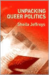 Book cover image of Unpacking Queer Politics: A Lesbian Feminist Perspective by Sheila Jeffreys