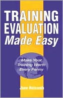 Book cover image of Training Evaluation Made Easy: Make Your Training Worth Every Penny by Jane Holcomb