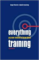 Kaye Thorne: Everything You Ever Needed to Know about Training: A One-Stop Shop for Everyone Interested in Training, Learning and Development