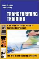 David Mackey: Transforming Training: A Guide to Creating Flexible Learning Environment: The Rise of the Learning Architects
