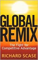 Richard Scase: Global Remix: The Fight for Competitive Advantage