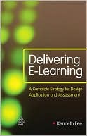 Kenneth Fee: Delivering E-Learning: A Complete Strategy for Design, Application and Assessment