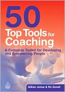 Book cover image of 50 Top Tools for Coaching: A Complete Tool Kit for Developing and Empowering People by Gillian Jones