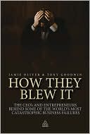 Book cover image of How They Blew It: The CEOs and Entrepreneurs Behind Some of the World's Most Catastrophic Business Failures by Jamie Oliver