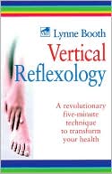 Book cover image of Vertical Reflexology: A Revolutionary Five-Minute Technique to Transform Your Health by Lynne Booth