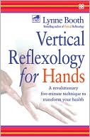 Lynne Booth: Vertical Reflexology for Hands: A Revolutionary Five-Minute Technique to Transform Your Health