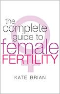 Kate Brian: The Complete Guide to Female Fertility