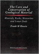 Book cover image of Care and Conservation of Geological Material: Minerals, Rocks, Meteorites and Lunar Finds by Frank Howie