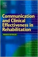 Book cover image of Communication and Clinical Effectiveness in Rehabilitation by Frances Reynolds