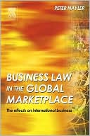Book cover image of Business Law in the Global Marketplace: The Effects on International Business by Peter A. Nayler
