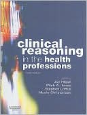 Book cover image of Clinical Reasoning in the Health Professions by Joy Higgs