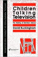 Book cover image of Children Talking Television; The Making of Television Literacy by David Buckingham