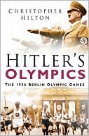 Christopher Hilton: Hitler's Olympics: The 1936 Berlin Olympic Games