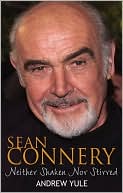 Andrew Yule: Sean Connery: Neither Shaken nor Stirred