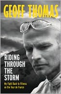 Geoff Thomas: Riding Through the Storm: My Fight Back to Fitness on the Tour de France