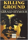 Gerald Seymour: Killing Ground