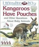 Jenny Wood: I Wonder Why Kangaroos Have Pouches and Other Questions about Baby Animals