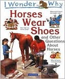 Jackie Gaff: I Wonder Why Horses Wear Shoes: And Other Questions About Horses
